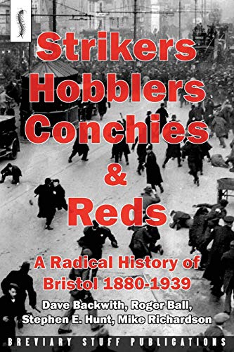 Stock image for Strikers, Hobblers, Conchies & Reds: A Radical History of Bristol, 1880-1939 for sale by MusicMagpie