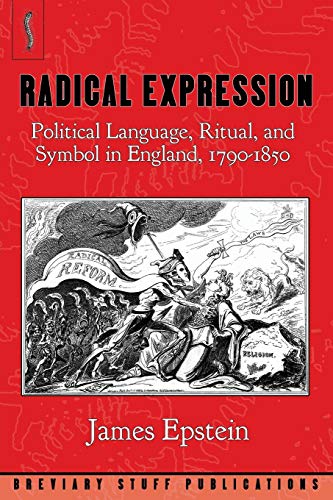 9780992946623: Radical Expression: Political Language, Ritual, and Symbol in England, 1790-1850