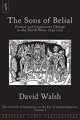 Stock image for The Sons of Belial: Protest and Community Change in the North-West, 1740-1770 (Growth of Capitalism on the Eve of Industriali) for sale by Phatpocket Limited