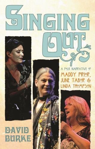 Beispielbild fr Singing Out: A Folk Narrative Of Maddy Prior, June Tabor and Linda Thompson zum Verkauf von Powell's Bookstores Chicago, ABAA