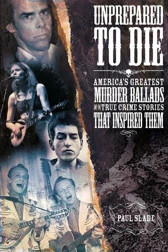 Beispielbild fr Unprepared To Die: America's Greatest Murder Ballads And The True Crime Stories That Inspired Them zum Verkauf von Books From California