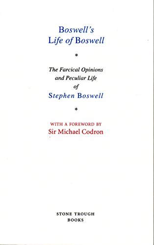 Beispielbild fr BOSWELL'S LIFE OF BOSWELL: THE FARCICAL OPINIONS AND PECULIAR LIFE OF STEPHEN BOSWELL. (SIGNED) zum Verkauf von Burwood Books
