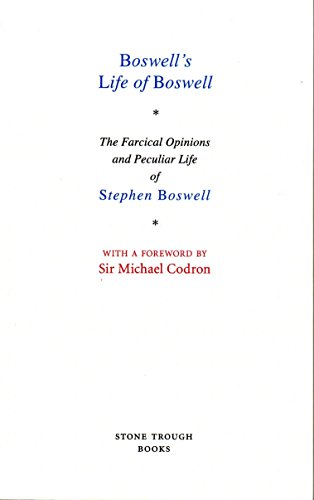 Imagen de archivo de BOSWELL'S LIFE OF BOSWELL: THE FARCICAL OPINIONS AND PECULIAR LIFE OF STEPHEN BOSWELL a la venta por Burwood Books