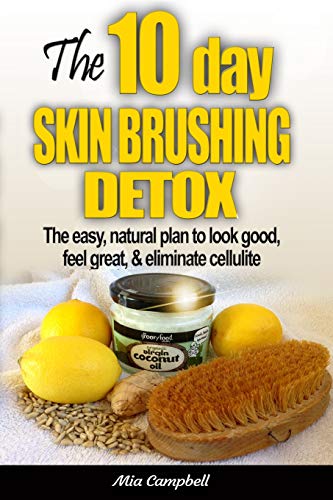9780992960902: The 10-Day Skin Brushing Detox: The Easy, Natural Plan to Look Great, Feel Amazing, & Eliminate Cellulite