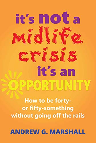 Beispielbild fr It's Not A Midlife Crisis, It's An Opportunity: How to be forty- or fifty-something without going off the rails zum Verkauf von WorldofBooks