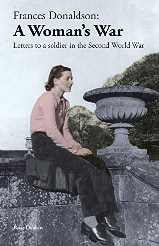 Stock image for Frances Donaldson: A Woman's War: Letters to a Soldier in the Second World War for sale by JEANCOBOOKS