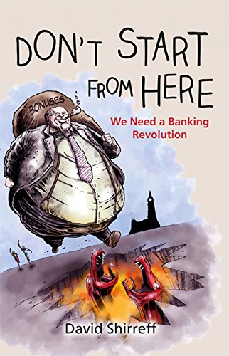 Beispielbild fr Don't Start from Here: We Need a Banking Revolution zum Verkauf von medimops