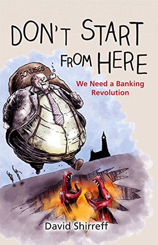 Imagen de archivo de Don't Start from Here We Need a Banking Revolution a la venta por PBShop.store UK