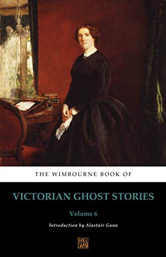 Beispielbild fr The Wimbourne Book of Victorian Ghost Stories: Volume 6 zum Verkauf von GF Books, Inc.