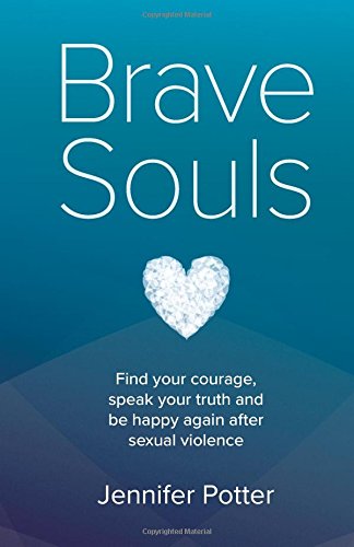 9780992985998: Brave Souls: Find your courage, speak your truth and be happy again after sexual violence: Finding the courage to speak the truth