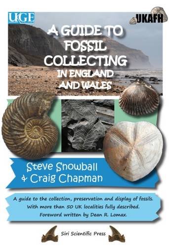 Stock image for A Guide to Fossil Collecting in England and Wales: A Guide to the Collection, Preservation and Display of Fossils. With More Than 50 UK Localities Fully Described for sale by Revaluation Books