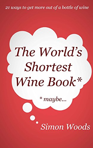 Stock image for The World's Shortest Wine Book: 21 ways to get more out of a bottle of wine for sale by WorldofBooks