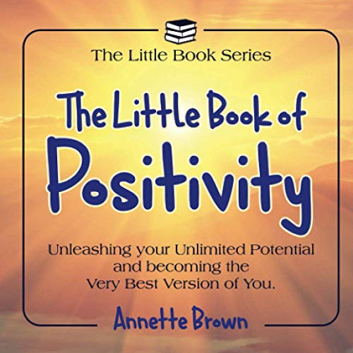 Stock image for The Little Book of Positivity: Unleashing your Unlimited Potential and becoming the Very Best Version of you: 1 (The Little Book Series) for sale by WorldofBooks