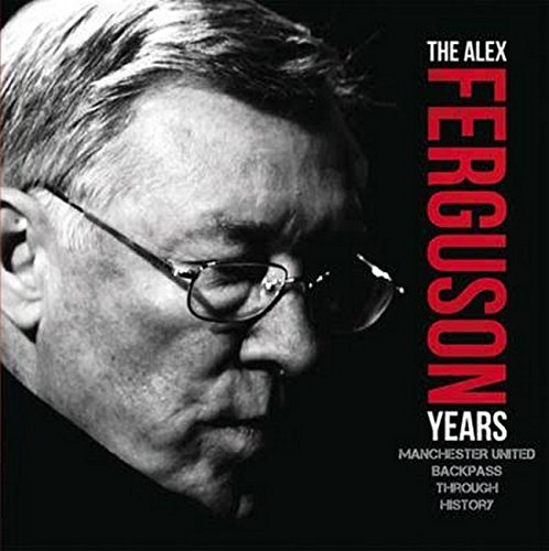9780993016998: The Alex Ferguson Years: Manchester United