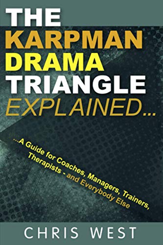 Beispielbild fr The Karpman Drama Triangle Explained: A Guide for Coaches, Managers, Trainers, Therapists  " and Everybody Else zum Verkauf von WorldofBooks