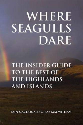 Stock image for Where Seagulls Dare: The Insider Guide to the Best of the Highlands and Islands for sale by WorldofBooks