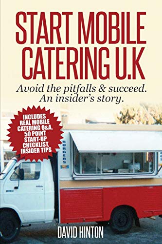 Beispielbild fr Start Mobile Catering UK: Avoid the pitfalls and succeed. An insider's story.: Avoid the pitfalls & succeed. An insider's story zum Verkauf von WorldofBooks