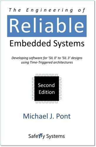 Imagen de archivo de The Engineering of Reliable Embedded Systems: Developing Software for 'Sil 0' to 'Sil 3' Designs Using Time-Triggered Architectures a la venta por AwesomeBooks