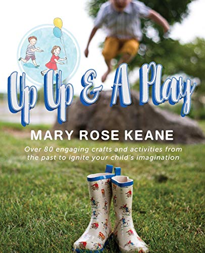 Imagen de archivo de Up, Up and A Play: Over 80 engaging crafts and activities from the past to ignite your child's imagination a la venta por WorldofBooks