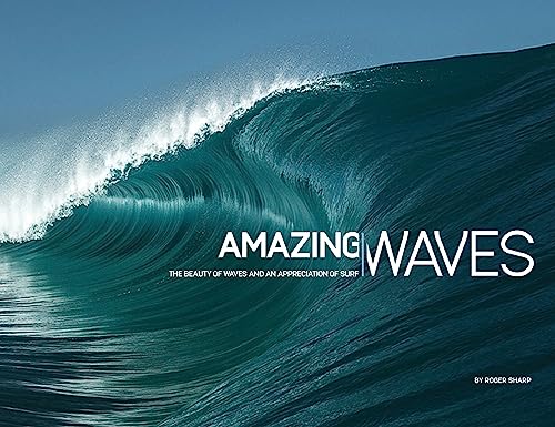 Imagen de archivo de Amazing Waves: The Beauty of Waves and an Appreciation of Surf: The Beauty and Appreciation of Surf a la venta por WorldofBooks