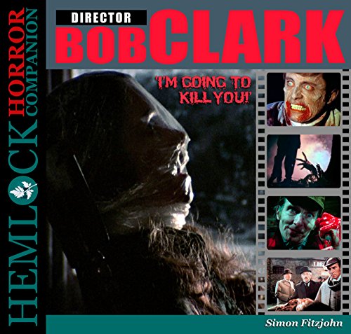 9780993054105: Bob Clark: I'm Going to Kill You! (Hemlock Horror Companion)