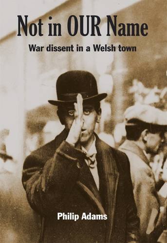 Stock image for Not in Our Name: War Dissent in a Welsh Town for sale by Jones the Book