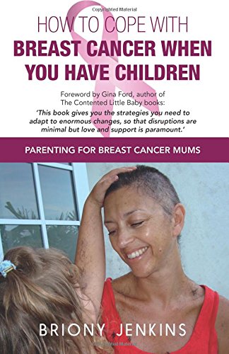 Beispielbild fr How To Cope With Breast Cancer When You Have Children: Parenting for Breast Cancer Mums zum Verkauf von WorldofBooks