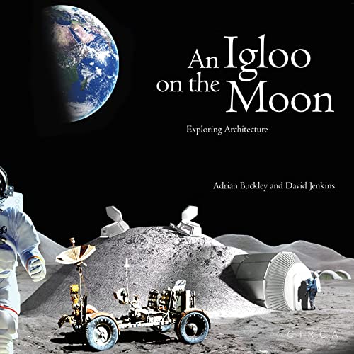 9780993072116: An Igloo on the Moon: Exploring Architecture