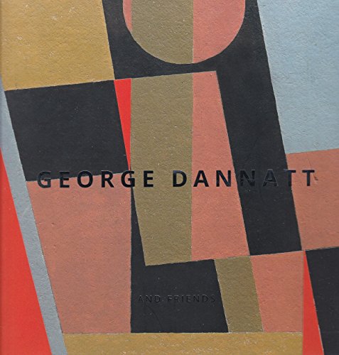 9780993078637: Geiorge Dannatt (1915-2009) and friends. Centenary Exhibition of Paintings, Drawings and Sculpture