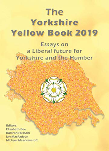 Imagen de archivo de The Yorkshire Yellow Book 2019: Essays on a Liberal future for Yorkshire and the Humber a la venta por WorldofBooks