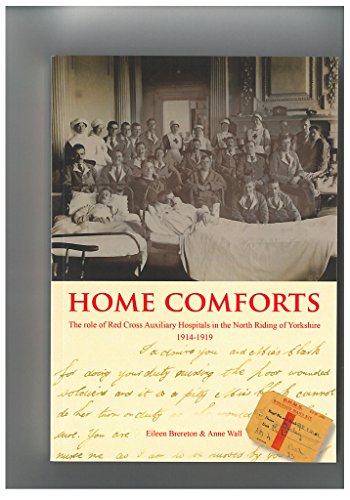 Beispielbild fr Home Comforts: Role of Red Cross Auxiliary Hospitals in North Riding of Yorkshire 1914-1919 zum Verkauf von WorldofBooks