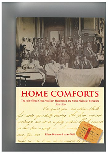 Imagen de archivo de Home Comforts: Role of Red Cross Auxiliary Hospitals in North Riding of Yorkshire 1914-1919 a la venta por WorldofBooks