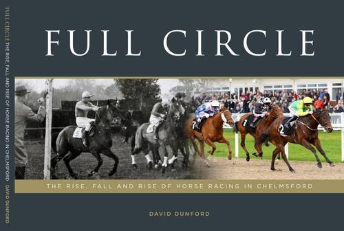 Stock image for Full Circle: The Rise, Fall and Rise of Horse Racing in Chelmsford for sale by WorldofBooks