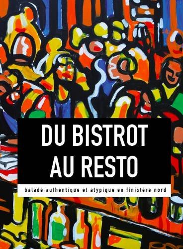 Stock image for Du Bistrot Au Resto: Balade Authentique Et Atypique En Finistere Nord for sale by Ammareal