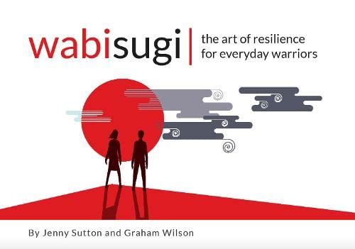 Beispielbild fr Wabisugi: The art of resilience for everyday warriors: 3 (Part of the Leadership Laid Bare Series) zum Verkauf von Greener Books