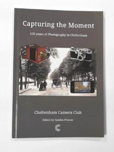 Imagen de archivo de Capturing the Moment: 150 Years of Photography in Cheltenham a la venta por Harry Righton