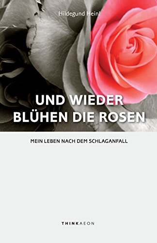 Beispielbild fr Und wieder blhen die Rosen: Mein Leben nach dem Schlaganfall (German Edition) zum Verkauf von Lucky's Textbooks