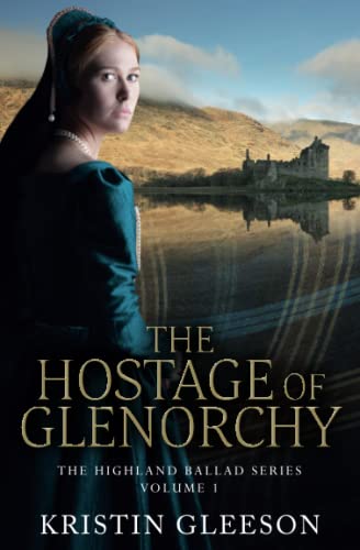 Imagen de archivo de The Hostage of Glenorchy (The Highland Ballad Series) (Volume 1) a la venta por Lakeside Books