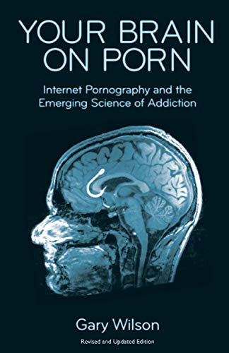 Stock image for Your Brain on Porn: Internet Pornography and the Emerging Science of Addiction for sale by GF Books, Inc.