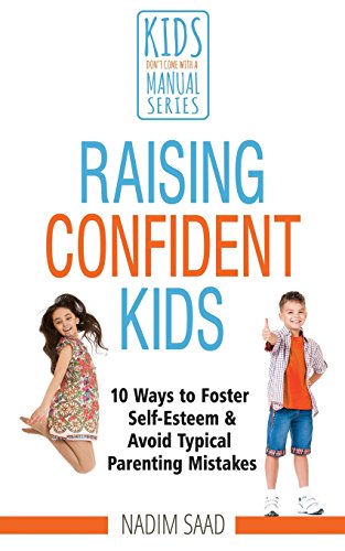 Beispielbild fr Raising Confident Kids: 10 Ways to Foster Self-esteem and Avoid Typical Parenting Mistakes (Kids Don't Come With a Manual series) zum Verkauf von WorldofBooks