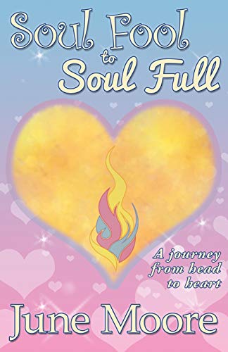 Stock image for Soul Fool to Soul Full: A Journey from Head to Heart for sale by WorldofBooks
