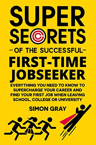 9780993178306: Super Secrets of the Successful First-Time Jobseeker: Everything you need to know to supercharge your career and find your first job when leaving school, college or university