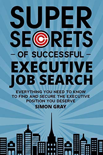 Imagen de archivo de Super Secrets of Successful Executive Job Search: Everything you need to know to find and secure the executive position you deserve a la venta por Reuseabook