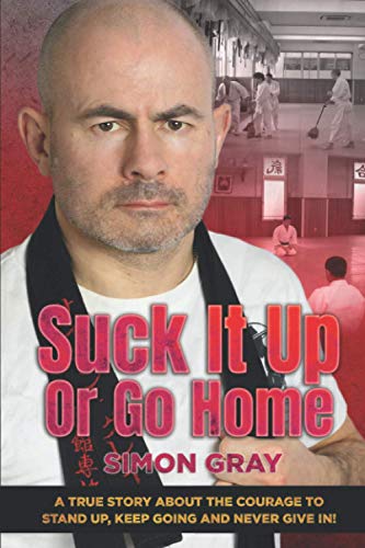Stock image for Suck It Up Or Go Home: A True Story About The Courage To Stand Up, Keep Going And Never Give In! for sale by Lucky's Textbooks