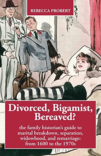 Stock image for Divorced, Bigamist, Bereaved?: The family historian?s guide to marital breakdown, separation, widowhood, and remarriage: from 1600 to the 1970s for sale by Amazing Books Pittsburgh