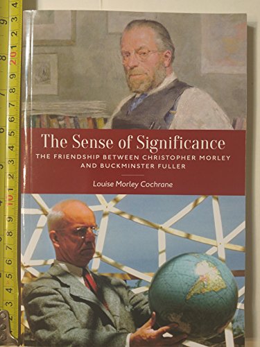 Imagen de archivo de The Sense of Significance : The Friendship Between Christopher Morley and Buckminster Fuller a la venta por Better World Books