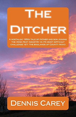 Stock image for The Ditcher: A nostalgic 1950s tale of father and son joining the Irish peat industry in its most difficult challenge yet: the boglands of County Mayo for sale by AwesomeBooks