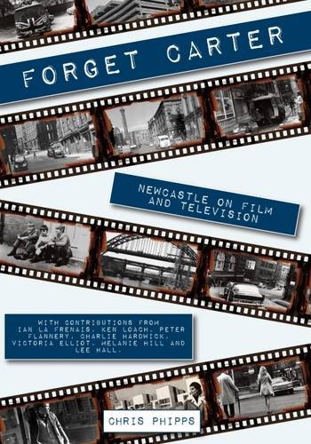 Imagen de archivo de Forget Carter: Newcastle on Film and Television a la venta por WorldofBooks