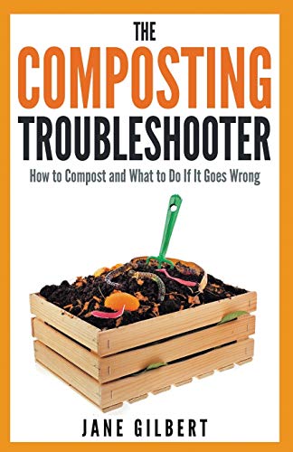 Beispielbild fr The Composting Troubleshooter: How to Compost and What to Do If It Goes Wrong zum Verkauf von HPB-Emerald