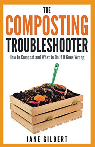 Imagen de archivo de The Composting Troubleshooter: How to Compost and What to Do If It Goes Wrong a la venta por HPB-Emerald